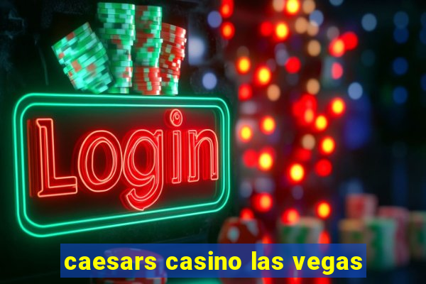 caesars casino las vegas